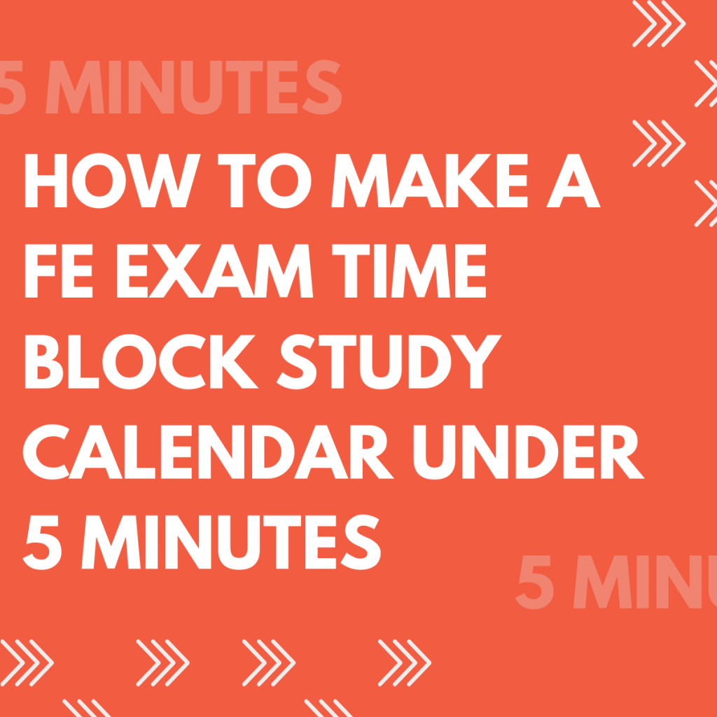Guide To Making a FE Exam Time Block Study Calendar in Under 5 Minutes!